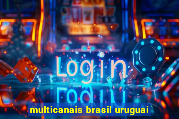 multicanais brasil uruguai